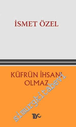 Küfrün İhsanı Olmaz -