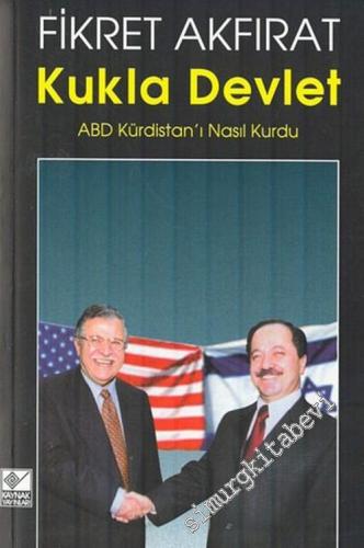 Kukla Devlet: ABD Kürdistan'ı Nasıl Kurdu ?