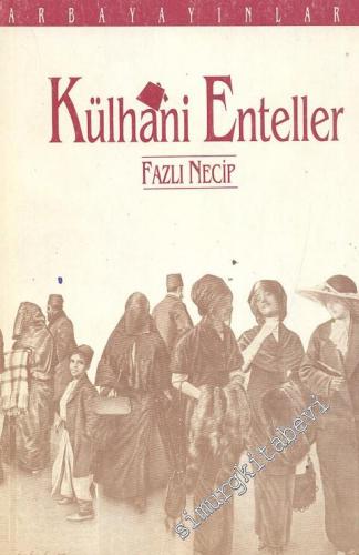 Külhani Enteller ( Edipler ) - Jöntürklerden Cumhuriyete Kadar İnkılap İçinde Geçen Tarihi Zaman -        1991