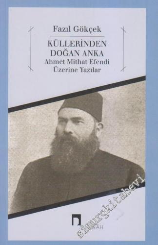 Küllerinden Doğan Anka: Ahmet Mithat Efendi Üzerine Yazılar -