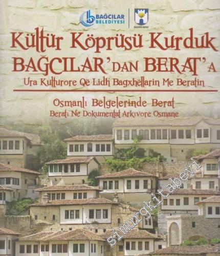 Kültür Köprüsü Kurduk Bağcılar'dan Berat'a: Osmanlı Belgelerinde Berat