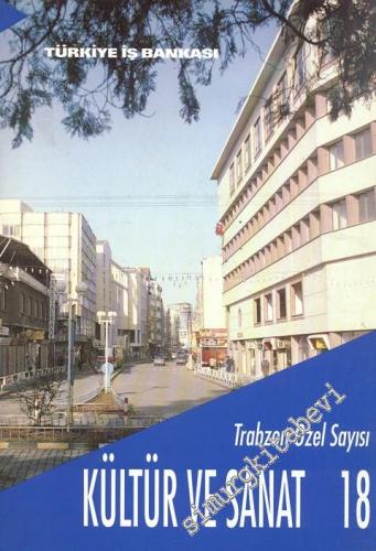 Kültür ve Sanat Dergisi: Trabzon Özel Sayısı - Yıl: 5, Sayı: 18, Haziran 1993