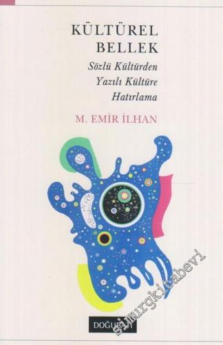 Kültürel Bellek : Sözlü Kültürden Yazılı Kültüre Hatırlama : Halkbilimsel Bir Yaklasım Denemesi -        2018