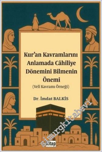 Kur'an Kavramlarını Anlamada Cahiliye Döneminin Bilmenin Önemi (Veli Kavramı Örneği) -        2025