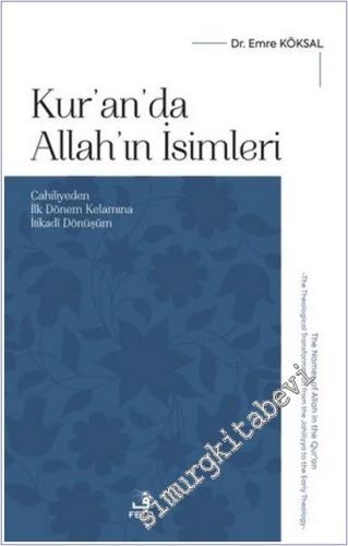 Kur'an'da Allah'ın İsimleri : Cahiliyeden İlk Dönem Kelamına İtikadî Dönüşüm -        2025