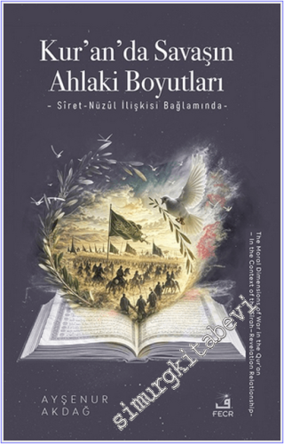 Kur'an'da Savaşın Ahlaki Boyutları : Siret – Nüzul İlişkisi Bağlamında -