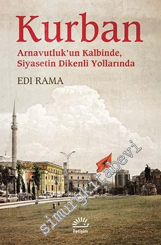 Kurban: Arnavutluk'un Kalbinde Siyasetin Dikenli Yollarında -