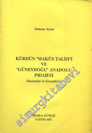 Kürdün “Makus Talih”i ve “Güneydoğu” Anadolu Projesi ( Sorunlar ve Ger