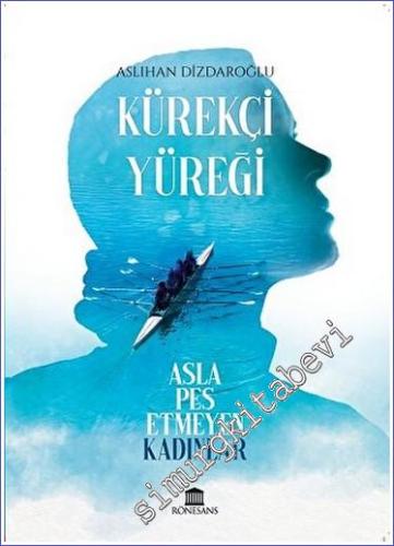 Kürekçi Yüreği Asla Pes Etmeyen Kadınlar -        2023