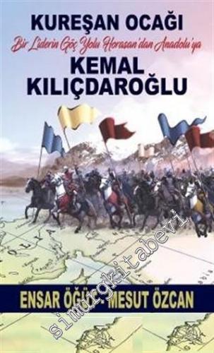 Kureşan Ocağı: Bir Liderin Göç Yolu Horosan'dan Anadolu'ya Kemal Kılıçdaroğlu -