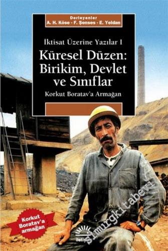 Küresel Düzen: Birikim, Devlet ve Sınıflar : İktisat Üzerine Yazılar 1 ( Korkut Boratav'a Armağan ) -        2011