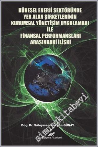 Küresel Enerji Sektöründe Yer Alan Şirketlerinin Kurumsal Yönetim Uygulamaları İle Finansal Performansları Arasındaki İlişki -        2024