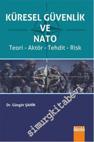 Küresel Güvenlik ve Nato: Teori, Aktör, Tehdit, Risk -