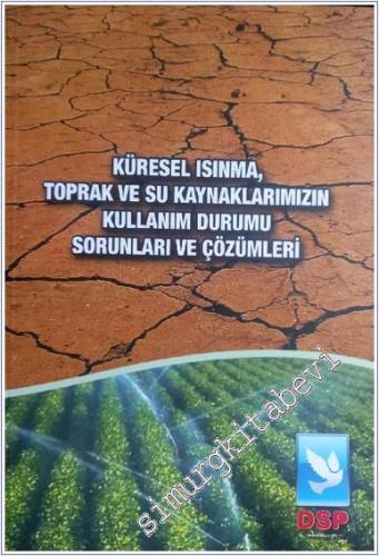 Küresel Isınma, Toprak ve Su Kaynaklarımızın Kullanım Durumu, Sorunları ve Çözüm Önerileri Raporu -        2008