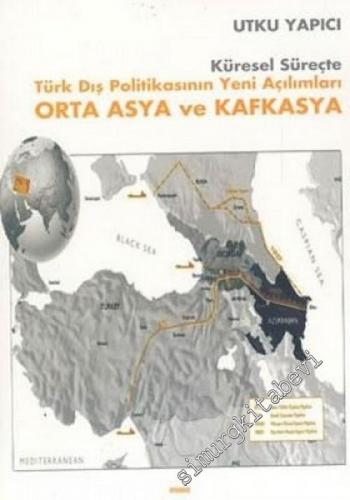 Küresel Süreçte Türk Dış Politikasının Yeni Açılımları Orta Asya ve Kafkasya -        2004