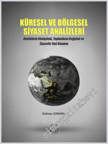 Küresel ve Bölgesel Siyaset Analizleri : Devletlerin Dönüşümü Toplumların Değişimi ve Siyasetin Yeni Konumu -        2025