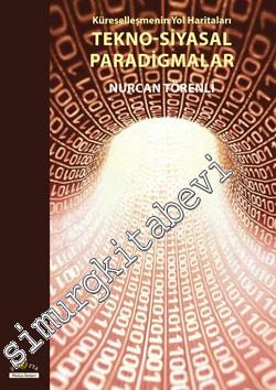 Küreselleşmenin Yol Haritaları Tekno- Siyasal Paradigmalar -