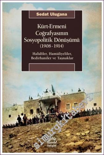 Kürt Ermeni Coğrafyasının Sosyopolitik Dönüşümü 1908 - 1914 - 2022