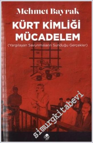 Kürt Kimliği Mücadelem : Yargılayan Savunmaların Sunduğu Gerçekler - 2