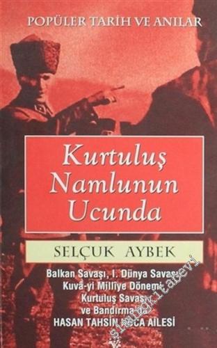 Kurtuluş Namlunun Ucunda: Popüler Tarih ve Anılar ( Balkan Savaşı, 1. Dünya Savaşı, Kuva - yi Milliye Dönemi ve Bandırma'da Hasan Hoca Ailesi ) -        2006