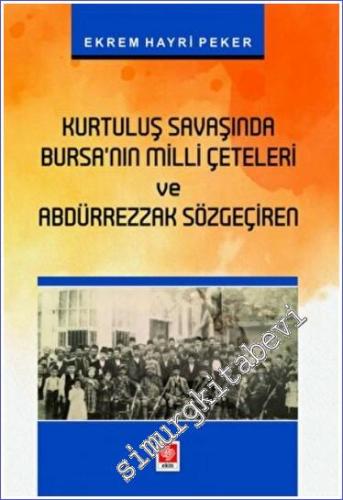 Kurtuluş Savaşında Bursanın Milli Çeteleri ve Abdürrezzak Sözgeçiren E