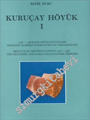 Kuruçay Höyük 1 : 1978 - 1988 Kazılarının Sonuçları Neolitik ve Erken Kalkolitik Çağ Yerleşmeleri -        1994