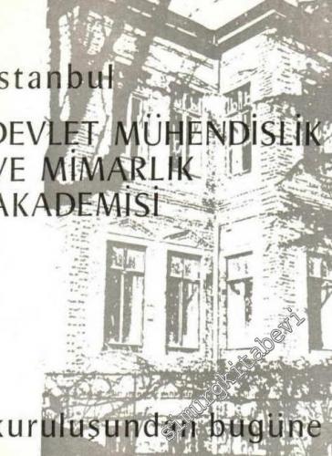 Kuruluşundan Bugüne İstanbul Devlet Mühendislik ve Mimarlık Akademisi