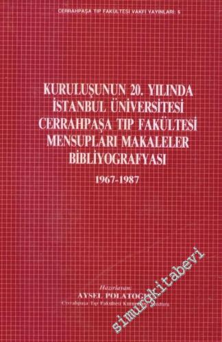 Kuruluşunun 20. Yılında İstanbul Üniversitesi Cerrahpaşa Tıp Fakültesi Mensupları Makaleler Bibliyografyası 1967 - 1987 -        1988