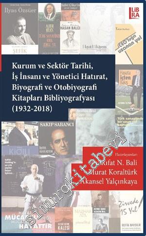 Kurum ve Sektör Tarihi, İş İnsanı ve Yönetici Hatırat, Biyografi ve Otobiyografi Kitapları Bibliyografyası (1932 - 2018) -