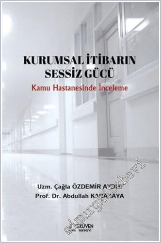 Kurumsal İtibarin Sessiz Gücü : Kamu Hastanesinde İnceleme -        2025