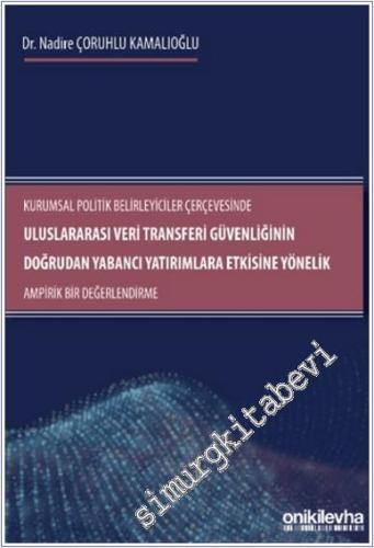 Kurumsal Politik Belirleyiciler Çerçevesinde Uluslararası Veri Transferi Güvenliğinin Doğrudan Yabancı Yatırımlara Etkisine Yönelik Ampirik Bir Değerlendirme -        2024