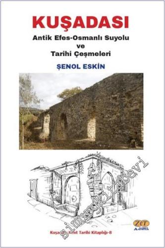 Kuşadası : Antik Efes-Osmanlı Suyolu ve Tarihi Çeşmeleri -        2025