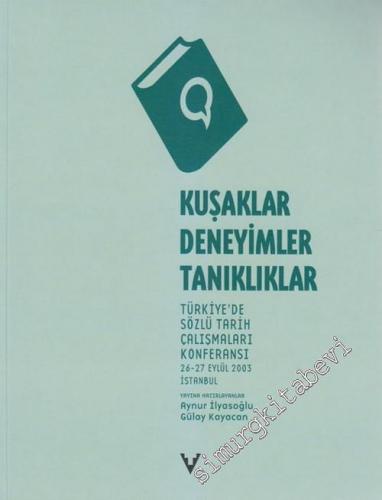 Kuşaklar Deneyimler Tanıklıklar: Türkiye'de Sözlü Tarih Çalışmaları Konferansı -        2006
