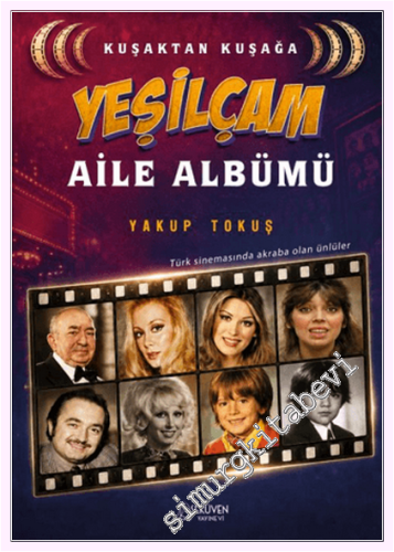 Kuşaktan Kuşağa Yeşilçam Aile Albümü : Türk Sinemasında Akraba Olan Ün