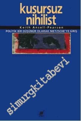 Kusursuz Nihilist: Politik Bir Düşünür Olarak Nietzsche'ye Giriş -        2011