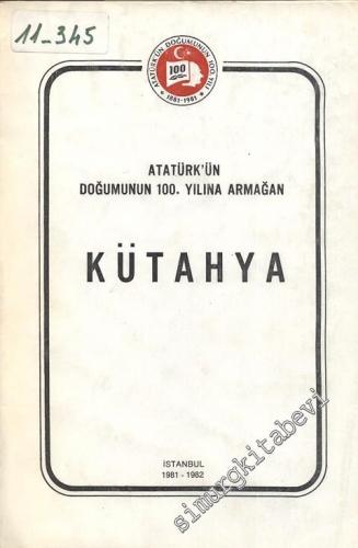 Kütahya: Atatürk'ün Doğumunun 100. Yılına Armağan -        1981
