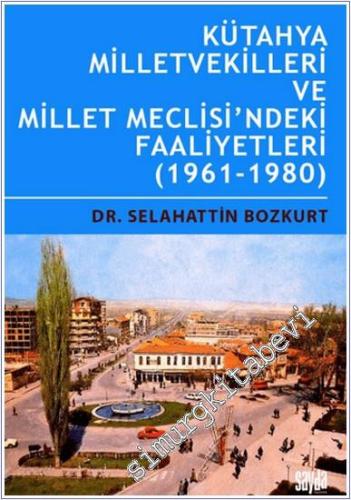 Kütahya Milletvekilleri ve Millet Meclisi'ndeki Faaliyetleri (1961-1980) -        2025