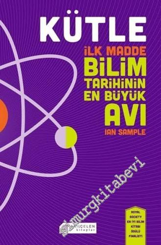 Kütle: İlk Madde, Bilim Tarihinin En Büyük Avı -