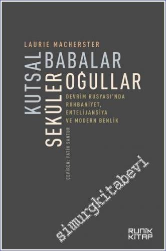 Kutsal Babalar Seküler Oğullar : Devrim Rusyası'nda Ruhbaniyet Entelijansiya ve Modern Benlik -        2022