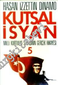 Kutsal İsyan: Milli Kurtuluş Savaşının Gerçek Hikâyesi: Cilt: 5 -