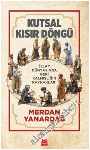Kutsal Kısır Döngü: İslam Dünyasında Geri Kalmışlığın Kaynakları - 202