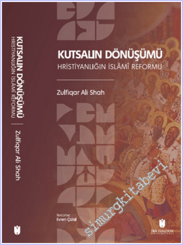 Kutsalın Dönüşümü : Hristiyanlığın İslâmî Reformu - 2026
