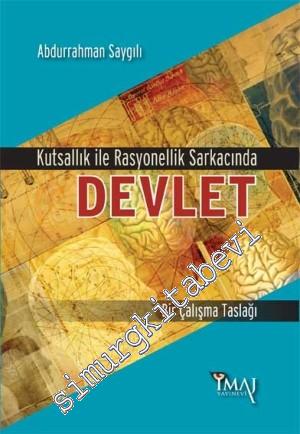 Kutsallık ile Rasyonellik Sarkacında Devlet: Bir Çalışma Taslağı -