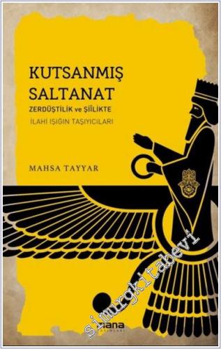 Kutsanmış Saltanat : Zerdüştîlik ve Siîlikte Ilâhî Isigin Tasiyicilari -        2022