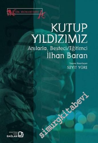 Kutup Yıldızımız: Anılarla, Besteci, Eğitimci İlhan Baran -