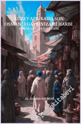 Kuzey Afrika'da Son Osmanlı Gayrinizami Harbi - 2026