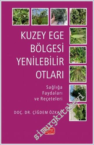 Kuzey Ege Bölgesi Yenilebilir Otları : Sağlığa Faydaları ve Reçeteleri -        2024