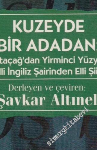 Kuzeyde Bir Adadan: Ortaçağ'dan Yirminci Yüzyıla Elli İngiliz Şairinden Elli Şiir -        1995