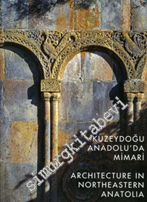 Kuzeydoğu Anadolu'da Mimari = Architecture in Northeastern Anatolia -
