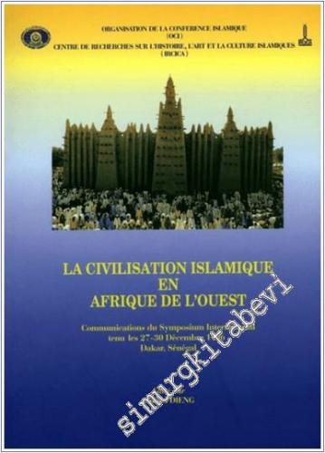 La Civilisation Islamique en Afrique de l'Ouest: Communications du Symposıum International -        2019